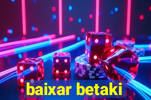 baixar betaki